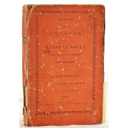 Extracts from the Journal of Marshal Soult: Addressed to a Friend: How Obtained, and by Whom Translated is Not a Subject of Enquiry